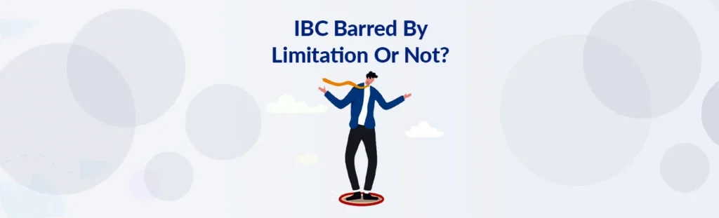 IBC Barred By Limitation Or Not?