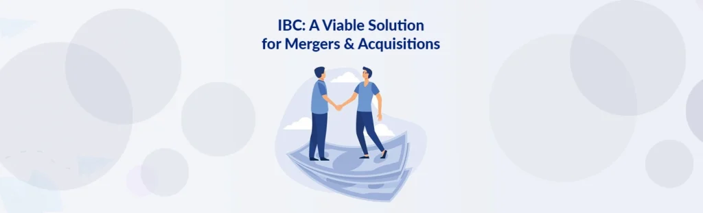 IBC: A Viable Solution for Mergers & Acquisitions in 2020