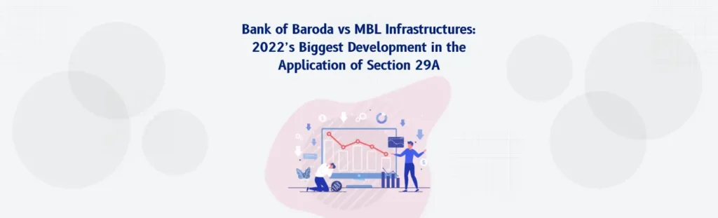 Bank of Baroda vs MBL Infrastructures_ 2022’s Biggest Development in the Application of Section 29A